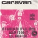 Caravan - If I Could Do It All Over Again I'd Do It All Over You